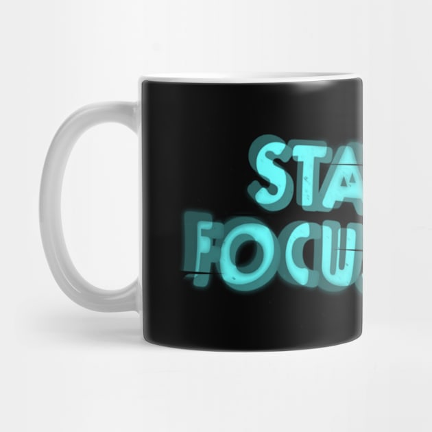 Stay focused by Evolve's Arts 